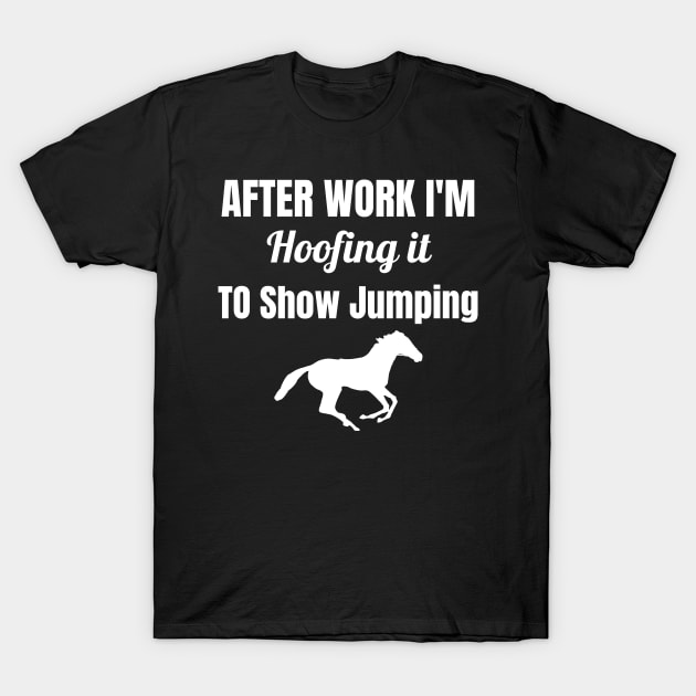 After Work I'm Hoofing it to Show Jumping T-Shirt by Comic Horse-Girl